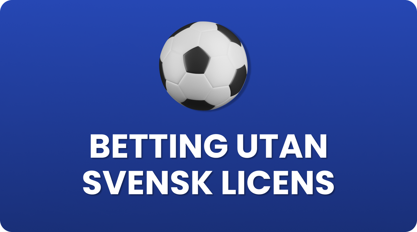 Betting utan svensk licens för svenska spelare med utländska bettingsidor och flexibla spelalternativ